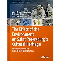 The Effect of the Environment on Saint Petersburg's Cultural Heritage: Results of Monitoring the Historical Necropolis Monuments (Geoheritage, Geoparks and Geotourism) The Effect of the Environment on Saint Petersburg's Cultural Heritage: Results of Monitoring the Historical Necropolis Monuments (Geoheritage, Geoparks and Geotourism) Kindle Hardcover Paperback