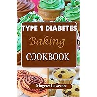 TYPE 1 DIABETES BAKING COOKBOOK: simple diabetes dessert with low carb baking recipes to make low sugar cakes, cookies and blood sugar friendly treats TYPE 1 DIABETES BAKING COOKBOOK: simple diabetes dessert with low carb baking recipes to make low sugar cakes, cookies and blood sugar friendly treats Paperback Kindle
