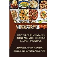 How to Cook Asparagus Recipe and +600 delicious recipes - Cookbook: Learn how to cook asparagus perfectly! This guide includes our favorite recipes ... make blanched, grilled & roasted asparagus.