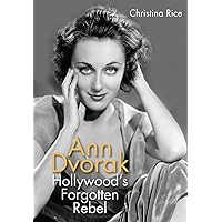 Ann Dvorak: Hollywood's Forgotten Rebel (Screen Classics) Ann Dvorak: Hollywood's Forgotten Rebel (Screen Classics) Hardcover Kindle