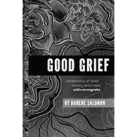 Good Grief: Reflections of grief, victory, and hope...with no regrets