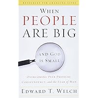 When People Are Big and God Is Small: Overcoming Peer Pressure, Codependency, and the Fear of Man (Resources for Changing Lives) When People Are Big and God Is Small: Overcoming Peer Pressure, Codependency, and the Fear of Man (Resources for Changing Lives) Paperback Hardcover