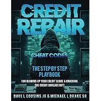 CREDIT REPAIR CHEAT CODES: THE STEP BY STEP PLAYBOOK FOR BLOWING UP YOUR CREDIT SCORE KNOCKING THE CREDIT BUREAUS OUT! CREDIT REPAIR CHEAT CODES: THE STEP BY STEP PLAYBOOK FOR BLOWING UP YOUR CREDIT SCORE KNOCKING THE CREDIT BUREAUS OUT! Paperback Kindle