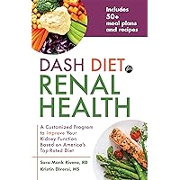 DASH Diet for Renal Health: A Customized Program to Improve Your Kidney Function based on America's Top Rated Diet DASH Diet for Renal Health: A Customized Program to Improve Your Kidney Function based on America's Top Rated Diet Paperback Kindle
