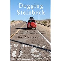 Dogging Steinbeck: How I went in search of John Steinbeck's America, found my own America, and exposed the truth about 'Travels With Charley' Dogging Steinbeck: How I went in search of John Steinbeck's America, found my own America, and exposed the truth about 'Travels With Charley' Paperback Kindle