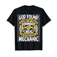 God Found Strongest Men and Made Them Mechanic T-Shirt