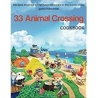 33 Animal Crossing Cookbook: 33 Recipes inspired by fan favorite meals in the iconic video game franchise