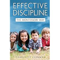 Effective Discipline the Montessori Way Effective Discipline the Montessori Way Paperback Kindle