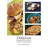 Delicious Family Favorites: modern homestyle cooking Delicious Family Favorites: modern homestyle cooking Paperback