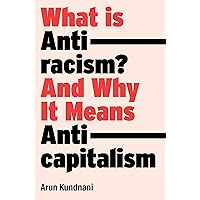 What Is Antiracism?: And Why It Means Anticapitalism What Is Antiracism?: And Why It Means Anticapitalism Hardcover Kindle Paperback