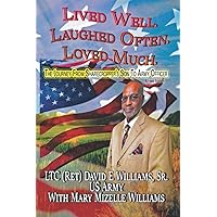 Lived Well. Laughed Often. Loved Much.: The Journey from Sharecropper's Son to Army Officer (Revised Edition) Lived Well. Laughed Often. Loved Much.: The Journey from Sharecropper's Son to Army Officer (Revised Edition) Paperback Kindle Hardcover