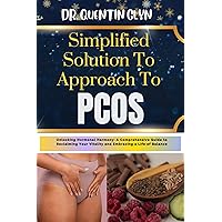 Simplified Solution Approach To PCOS: Unlocking Hormonal Harmony: A Comprehensive Guide to Reclaiming Your Vitality and Embracing a Life of Balance Simplified Solution Approach To PCOS: Unlocking Hormonal Harmony: A Comprehensive Guide to Reclaiming Your Vitality and Embracing a Life of Balance Kindle Paperback