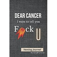 Fuck U Cancer: Writing Therapy | Write Down Every Phrase Negative That Crosses Your Mind | Write Dedicated Angry Words | This Writing Will Help You Decrease Anger And This Will Be Your VENT JOURNAL.