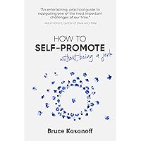 How to Self-Promote without Being a Jerk How to Self-Promote without Being a Jerk Kindle