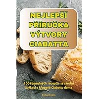 Nejlepsí PŘíruČka Výtvory Ciabatta (Czech Edition)