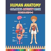 Human Anatomy Coloring Activity Book For Kids Ages 4-8: Interesting Facts About The Human Body For Children | Human Body Anatomy Book | Perfect For Boys & Girls Ages 4-8 & 8-12
