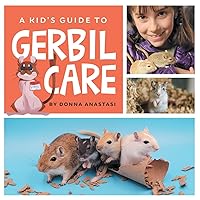 A Kid's Guide to Gerbil Care: Learn about Housing, Feeding, Taming, Handling, Toys, Tricks, and Bonding with Your New Pet Gerbil! A Kid's Guide to Gerbil Care: Learn about Housing, Feeding, Taming, Handling, Toys, Tricks, and Bonding with Your New Pet Gerbil! Paperback Kindle