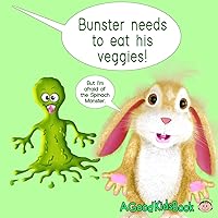 Bunster Needs To Eat His Veggies: But Doesn't Want To Turn Into A Spinach Monster (Bedtime Stories, Pre-School, Picture Book, Kindergarten Series, Book 1) (Bunster Book Series)