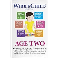 Whole Child Parenting: Age Two - PARENTS, TEACHERS and BABYSITTERS will Learn how Best to Encourage Growth and Skill-Building in all Six Developmental Areas Whole Child Parenting: Age Two - PARENTS, TEACHERS and BABYSITTERS will Learn how Best to Encourage Growth and Skill-Building in all Six Developmental Areas Kindle