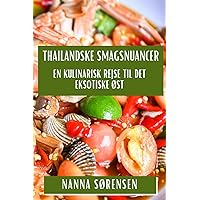 Thailandske Smagsnuancer: En Kulinarisk Rejse til Det Eksotiske Øst (Danish Edition)