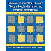 Behavioral Treatment for Substance Abuse in People with Serious and Persistent Mental Illness: A Handbook for Mental Health Professionals Behavioral Treatment for Substance Abuse in People with Serious and Persistent Mental Illness: A Handbook for Mental Health Professionals Kindle Hardcover Paperback