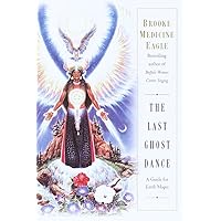 The Last Ghost Dance: A Guide for Earth Mages The Last Ghost Dance: A Guide for Earth Mages Paperback Kindle
