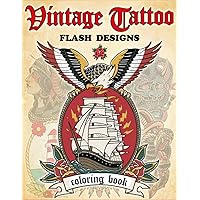Vintage Tattoo Flash Coloring Book: Stress-Relieving Traditional Tattoo Designs for Adults and Teens - Nautical Tattoos, Animals, Skulls, and More!