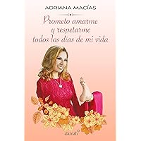 Prometo amarme y respetarme todos los días de mi vida / I Promise to Love and Respect Myself All the Days of my Life (Spanish Edition) Prometo amarme y respetarme todos los días de mi vida / I Promise to Love and Respect Myself All the Days of my Life (Spanish Edition) Paperback