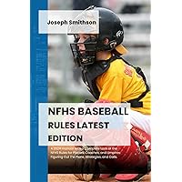 NFHS BASEBALL RULES LATEST EDITION: A 2024 manual with a Complete Look at the NFHS Rules for Players, Coaches, and Umpires: Figuring Out the Plans, Strategies, and Calls. NFHS BASEBALL RULES LATEST EDITION: A 2024 manual with a Complete Look at the NFHS Rules for Players, Coaches, and Umpires: Figuring Out the Plans, Strategies, and Calls. Paperback Kindle Hardcover