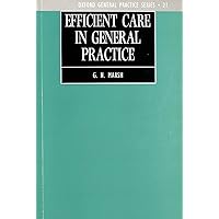 Efficient Care in General Practice: How to Look After Even More Patients (Oxford General Practice Series) Efficient Care in General Practice: How to Look After Even More Patients (Oxford General Practice Series) Paperback