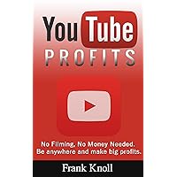 YouTube: YouTube Profits How to Create a Successful YouTube Channel No Filming, No Money Needed, Secrets Revealed, Marketing, Entrepreneurship and Business: ... Passive Income Profits, No Filming) YouTube: YouTube Profits How to Create a Successful YouTube Channel No Filming, No Money Needed, Secrets Revealed, Marketing, Entrepreneurship and Business: ... Passive Income Profits, No Filming) Kindle Paperback