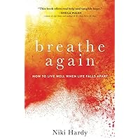 Breathe Again: How to Live Well When Life Falls Apart Breathe Again: How to Live Well When Life Falls Apart Paperback Kindle Audible Audiobook Audio CD