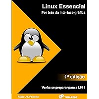 Linux Essencial: Por trás da interface gráfica (Portuguese Edition)