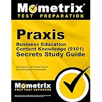 Praxis Business Education: Content Knowledge (5101) Secrets Study Guide - Exam Review and Practice Test for the Praxis Subject Assessments [2nd Edition] Praxis Business Education: Content Knowledge (5101) Secrets Study Guide - Exam Review and Practice Test for the Praxis Subject Assessments [2nd Edition] Paperback Kindle