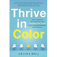 Thrive in Color: How to Master Self-Advocacy and Command Your Career as an Underrepresented Professional Thrive in Color: How to Master Self-Advocacy and Command Your Career as an Underrepresented Professional Paperback Kindle Hardcover