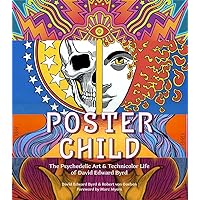 Poster Child: The Psychedelic Art & Technicolor Life of David Edward Byrd Poster Child: The Psychedelic Art & Technicolor Life of David Edward Byrd Hardcover Kindle