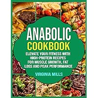 Anabolic Cookbook: Elevate Your Fitness with High-Protein Recipes for Muscle Growth, Fat Loss and Peak Performance Anabolic Cookbook: Elevate Your Fitness with High-Protein Recipes for Muscle Growth, Fat Loss and Peak Performance Paperback Kindle