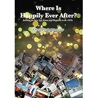 Where Is Happily Ever After: Searching for Love, Life, Career and Happiness in the 1970's Where Is Happily Ever After: Searching for Love, Life, Career and Happiness in the 1970's Hardcover Paperback