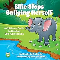 Ellie Stops Bullying Herself: A Children's Guide to Building Self-Compassion (The Adventures of Gus and Pasha) Ellie Stops Bullying Herself: A Children's Guide to Building Self-Compassion (The Adventures of Gus and Pasha) Paperback Kindle Hardcover