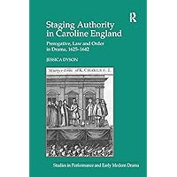 Staging Authority in Caroline England: Prerogative, Law and Order in Drama, 1625–1642 (Studies in Performance and Early Modern Drama) Staging Authority in Caroline England: Prerogative, Law and Order in Drama, 1625–1642 (Studies in Performance and Early Modern Drama) Paperback Kindle Hardcover