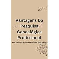 Vantagens Da Pesquisa Genealógica Profissional: (Professional Genealogy Research Advantages) (Portuguese Edition)
