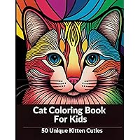 Cat Coloring Book for Kids Ages 8-12: 50 Unique Kitten Cuties A Fun and Easy Coloring Book for Kids