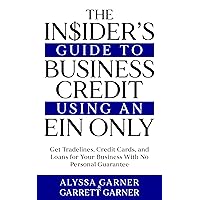 The Insider’s Guide to Business Credit Using an EIN Only: Get Tradelines, Credit Cards, and Loans for Your Business with No Personal Guarantee The Insider’s Guide to Business Credit Using an EIN Only: Get Tradelines, Credit Cards, and Loans for Your Business with No Personal Guarantee Paperback Kindle