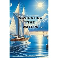 Navigating the Waters: An Exploration of International Law and the Laws of the Sea Navigating the Waters: An Exploration of International Law and the Laws of the Sea Kindle Hardcover Paperback