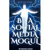 BE A SOCIAL MEDIA MOGUL: HOW TO GUIDE BE A SOCIAL MEDIA MOGUL: HOW TO GUIDE Kindle Paperback