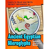Learn to Read and Write Secret Messages in Ancient Egyptian Hieroglyphs: Jumbo Activity / Coloring Book that teaches the alphabet of the pharaohs, King Tut and Cleopatra!