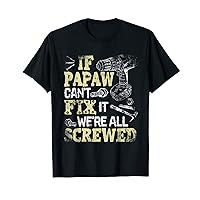 Mens If Papaw Can't Fix It We're All Screwed Fathers Day T-Shirt