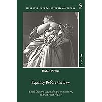 Equality Before the Law: Equal Dignity, Wrongful Discrimination, and the Rule of Law (Hart Studies in Constitutional Theory) Equality Before the Law: Equal Dignity, Wrongful Discrimination, and the Rule of Law (Hart Studies in Constitutional Theory) Hardcover Kindle