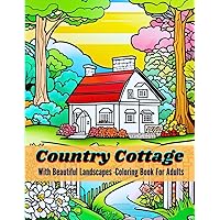 Country Cottage with Beautiful Landscapes: Coloring Book for Adults: Find Your Calm in Countryside Charm: 50 Pages to Color Your Way to Relaxation ... Landscapes-Lily Grace Coloring Books) Country Cottage with Beautiful Landscapes: Coloring Book for Adults: Find Your Calm in Countryside Charm: 50 Pages to Color Your Way to Relaxation ... Landscapes-Lily Grace Coloring Books) Paperback