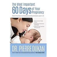 The Most Important 60 Days of Your Pregnancy: Prevent Your Child from Developing Diabetes and Obesity Later in Life The Most Important 60 Days of Your Pregnancy: Prevent Your Child from Developing Diabetes and Obesity Later in Life Kindle Paperback